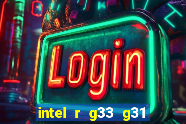 intel r g33 g31 express chipset family roda quais jogos